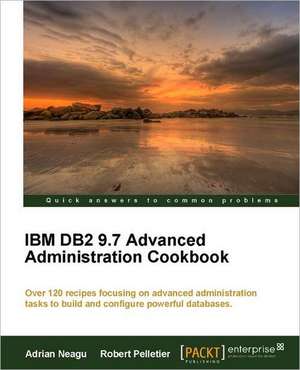 IBM DB2 9.7 Advanced Administration Cookbook de Adrian Neagu