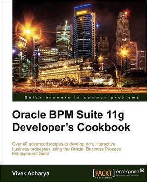 Oracle Bpm Suite 11g Developer's Cookbook de Vivek Acharya