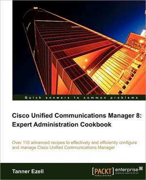 Cisco Unified Communications Manager 8 de Tanner Ezell