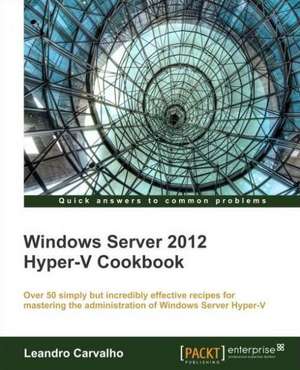 Windows Server 2012 Hyper-V Cookbook de Leandro Carvalho