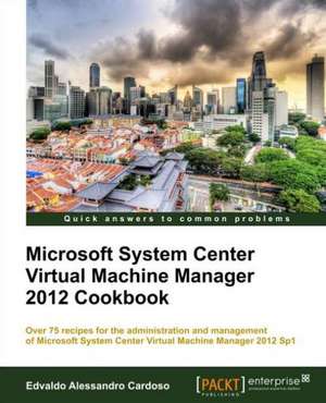 Microsoft System Center Virtual Machine Manager 2012 Cookbook de Edvaldo Alessandro Cardoso