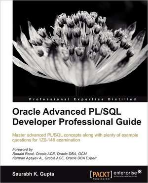 Oracle Advanced PL/SQL Developer Professional Guide de Gupta Saurabh