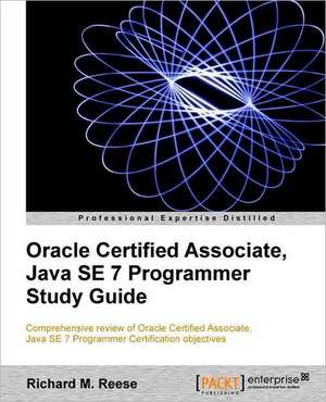 Oracle Certified Associate, Java Se 7 Programmer Study Guide de Richard M. Reese