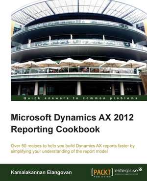 Microsoft Dynamics Ax 2012 Reporting Cookbook: Advanced Bpmn Topics de Kamalakannan Elangovan