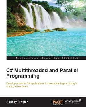 C# Multithreaded and Parallel Programming de Rodney Ringler