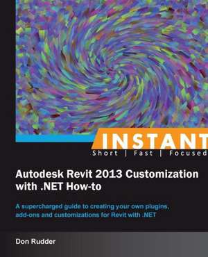 Instant Autodesk Revit 2013 Customization with .Net How-To de Don Rudder