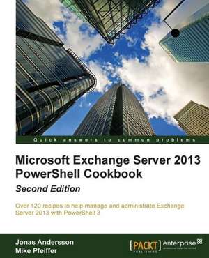 Microsoft Exchange Server 2013 Powershell Cookbook de Jonas Andersson