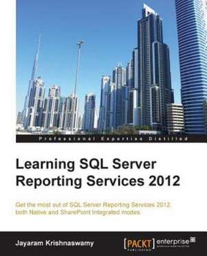 Learning SQL Server Reporting Services 2012 de Jayaram Krishnaswamy