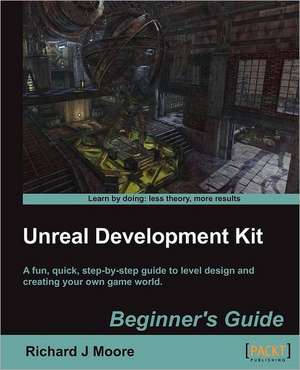 Unreal Development Kit 3 Beginner's Guide de Richard Moore