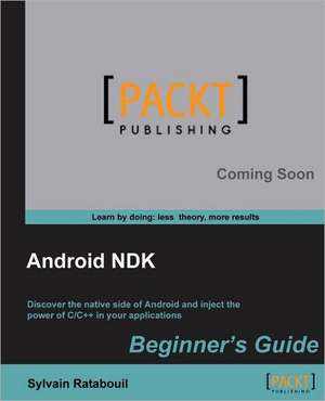 Android Ndk Beginner's Guide de Sylvain Ratabouil