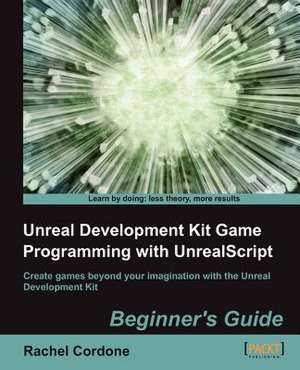 Unreal Development Kit Game Programming with Unrealscript de R. Cordone