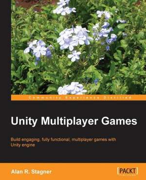 Unity Multiplayer Games de Alan Stagner