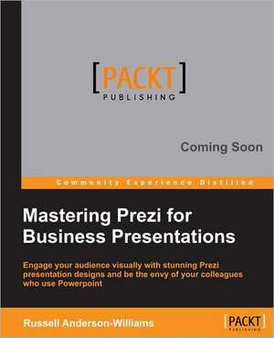 Mastering Prezi for Business Presentations de Russell Anderson-Williams