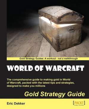 World of Warcraft Gold Strategy Guide de Eric Dekker