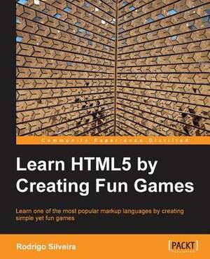 Learning Html5 by Creating Fun Games de Rodrigo Formigone Silveira