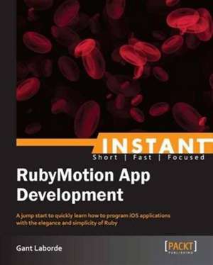 Instant RubyMotion App Development Starter de Gant Laborde