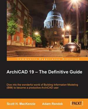 Archicad 19 - The Defi Nitive Guide de Scott MacKenzie