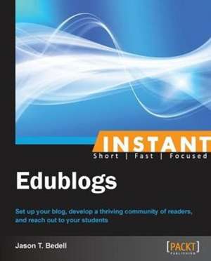 Instant Edublogs de Jason T. Bedell