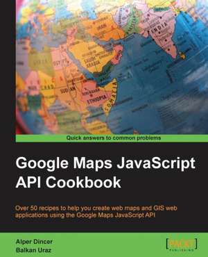 Google Maps API Cookbook de Alper Dincer