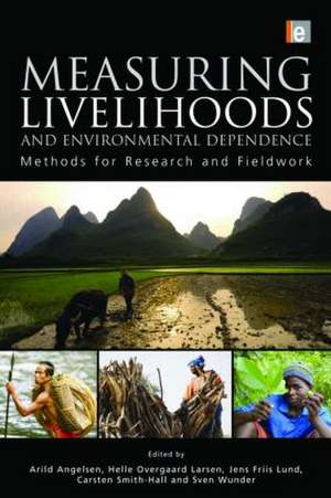 Measuring Livelihoods and Environmental Dependence: Methods for Research and Fieldwork de Arild Angelsen