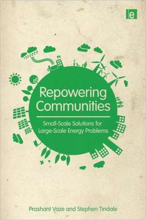 Repowering Communities: Small-Scale Solutions for Large-Scale Energy Problems de Prashant Vaze