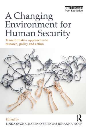 A Changing Environment for Human Security: Transformative Approaches to Research, Policy and Action de Linda Sygna