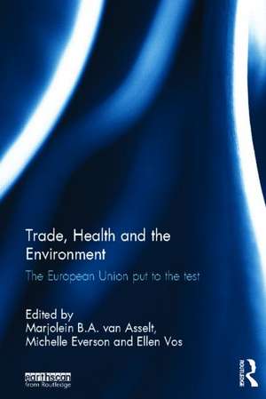 Trade, Health and the Environment: The European Union Put to the Test de Marjolein van Asselt