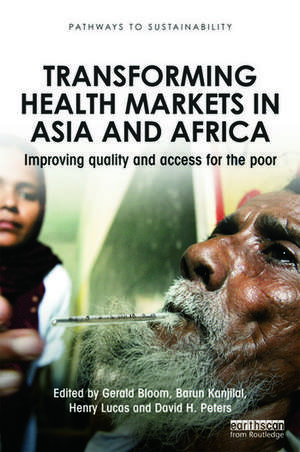 Transforming Health Markets in Asia and Africa: Improving Quality and Access for the Poor de Gerald Bloom