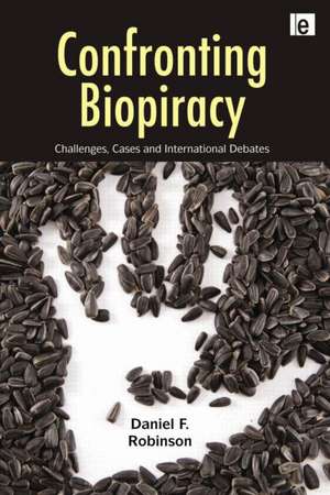 Confronting Biopiracy: Challenges, Cases and International Debates de Daniel Robinson