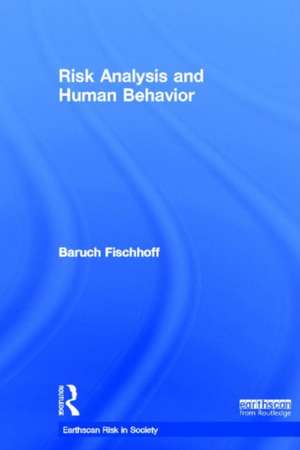 Risk Analysis and Human Behavior de Baruch Fischhoff