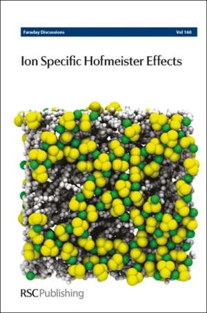 Ion Specific Hofmeister Effects: Faraday Discussion 160 de Chemistry Royal Society of