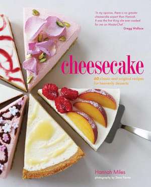 Cheesecake: 60 classic and original recipes for heavenly desserts de Hannah Miles