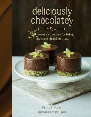 Deliciously Chocolatey: 100 cocoa-rich recipes for bakes, cakes and chocolate treats de Victoria Glass