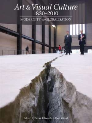 Art & Visual Culture 1850-2010: Modernity to Globalization de Steve Edwards