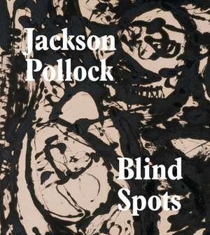 Blind Spots: Jackson Pollock de Gavin Delahunty