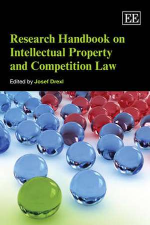 Research Handbook on Intellectual Property and Competition Law de Josef Drexl