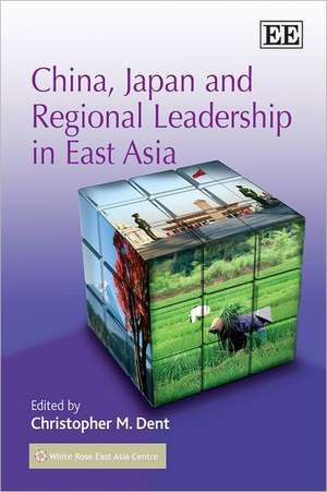 China, Japan and Regional Leadership in East Asia de Christopher M. Dent