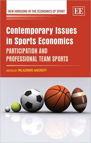 Contemporary Issues in Sports Economics – Participation and Professional Team Sports de Wladimir Andreff