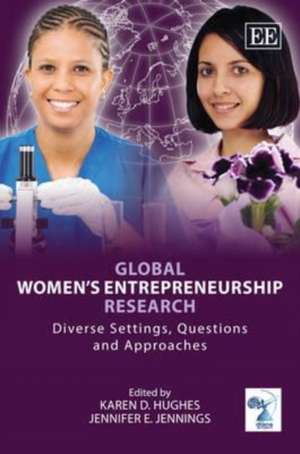 Global Women′s Entrepreneurship Research – Diverse Settings, Questions and Approaches de Karen D. Hughes