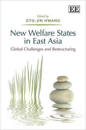 New Welfare States in East Asia – Global Challenges and Restructuring de Gyu–jin Hwang