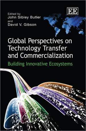 Global Perspectives on Technology Transfer and C – Building Innovative Ecosystems de John Sibley Butler