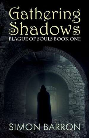 Gathering Shadows: Plague of Souls, Book One de Simon Barron