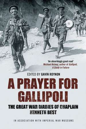 A Prayer for Gallipoli: The Great War Diaries of Chaplain Kenneth Best de Gavin Roynon