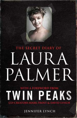 The Secret Diary of Laura Palmer: the gripping must-read for Twin Peaks fans de Jennifer Lynch