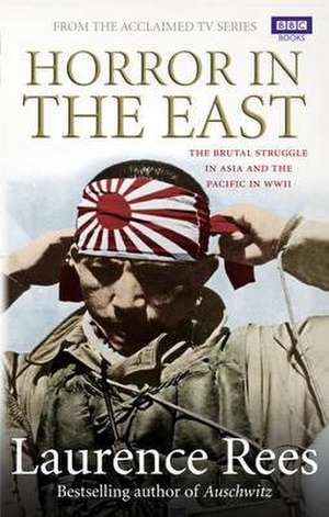 Horror In The East de Laurence Rees