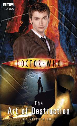 Doctor Who: The Art of Destruction de Steve Cole