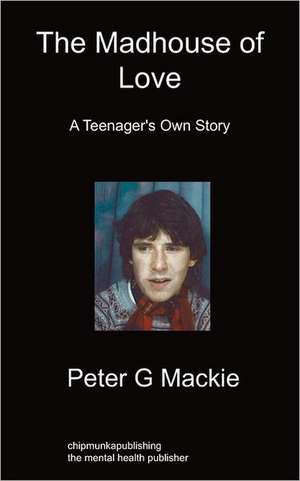 The Madhouse of Love de Peter G Mackie