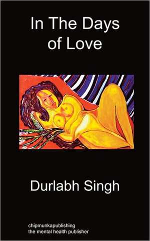 In the Days of Love: The Ageless Disorder de Durlabh Singh