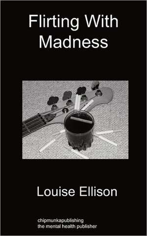 Flirting with Madness de Louise Ellison