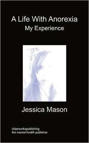 A Life with Anorexia, My Experience de Jessica Mason